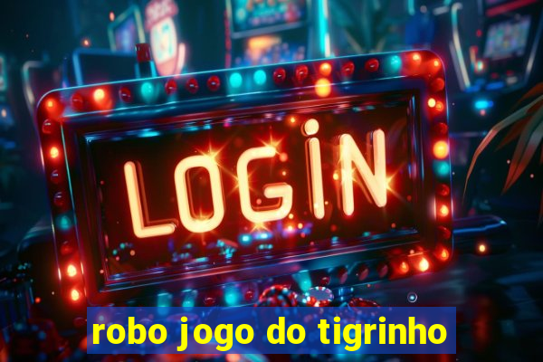 robo jogo do tigrinho